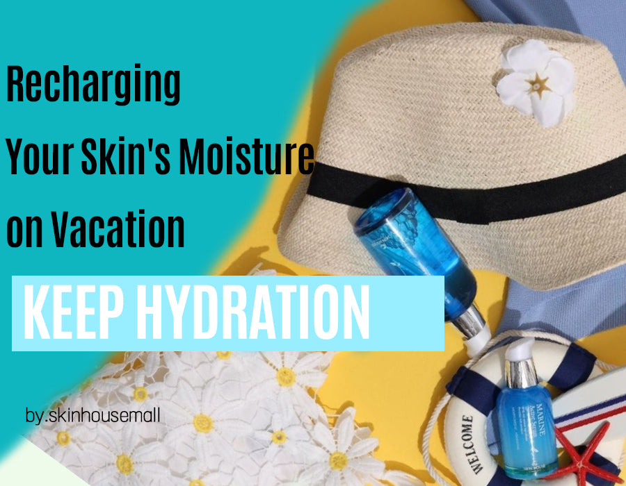 Recharging Your Skin's Moisture on Vacation